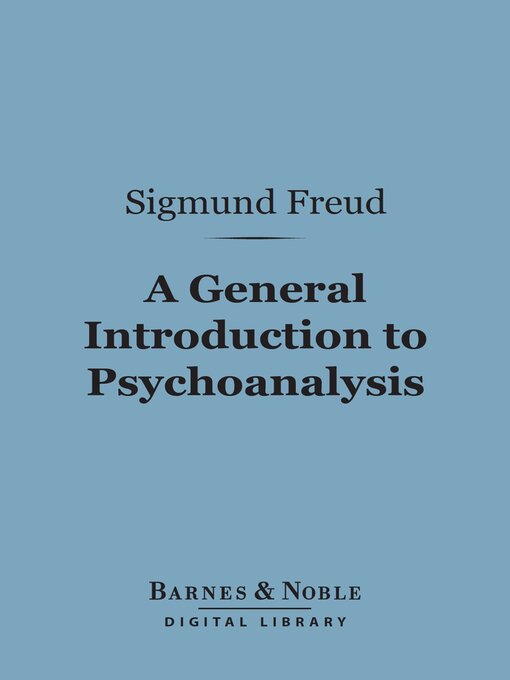Title details for A General Introduction to Psychoanalysis (Barnes & Noble Digital Library) by Sigmund Freud - Available